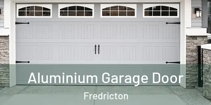 Aluminium Garage Door Fredricton