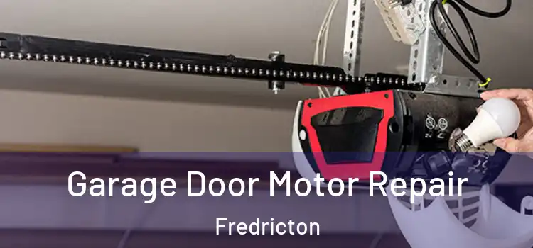 Garage Door Motor Repair Fredricton