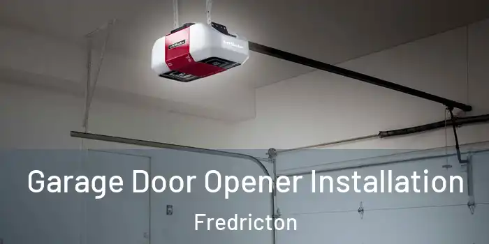 Garage Door Opener Installation Fredricton