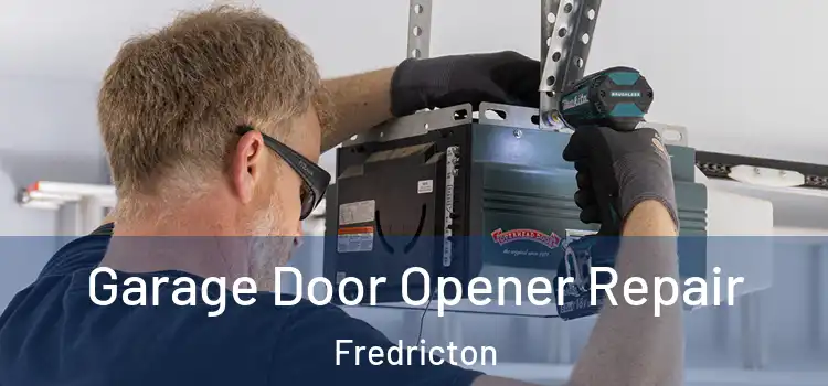Garage Door Opener Repair Fredricton