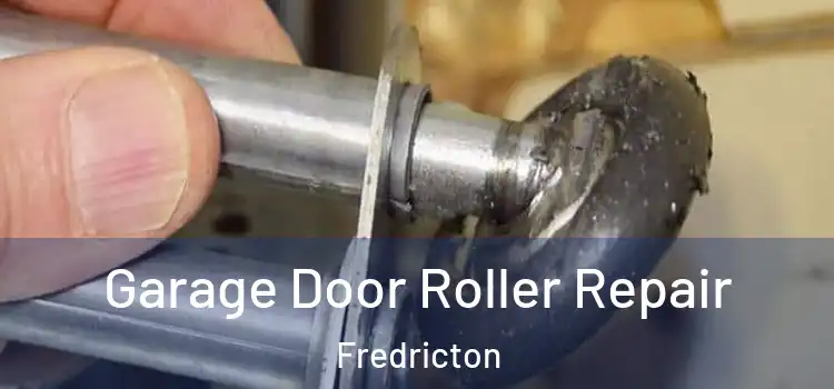 Garage Door Roller Repair Fredricton