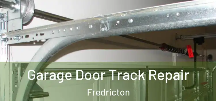 Garage Door Track Repair Fredricton