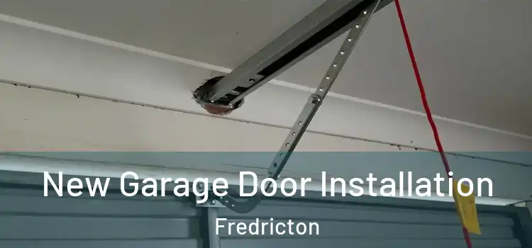 New Garage Door Installation Fredricton