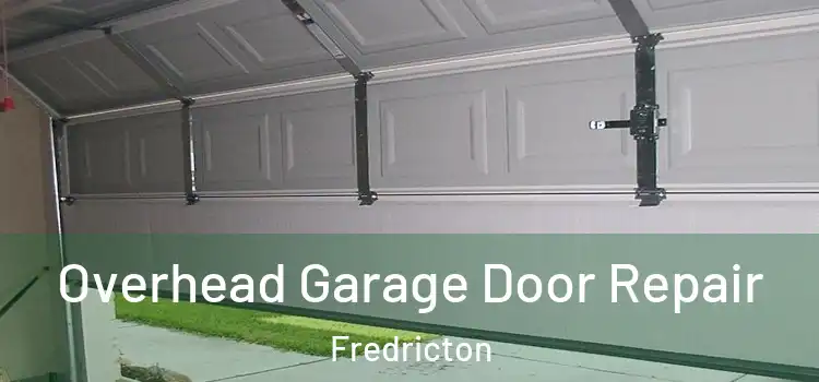 Overhead Garage Door Repair Fredricton