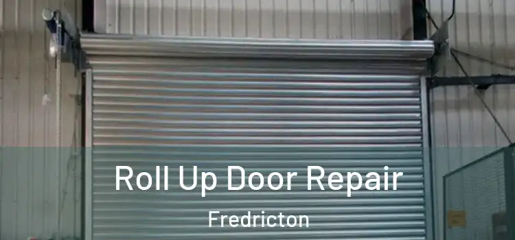 Roll Up Door Repair Fredricton